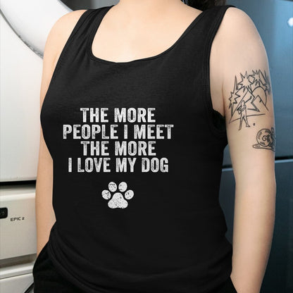 Dog Love Shirt, Dog Lover Gift T-Shirt/Hoodie/Sweatshirt HLT00 - Funny The More People I Meet The More I Love My Dog Vintage T-Shirt