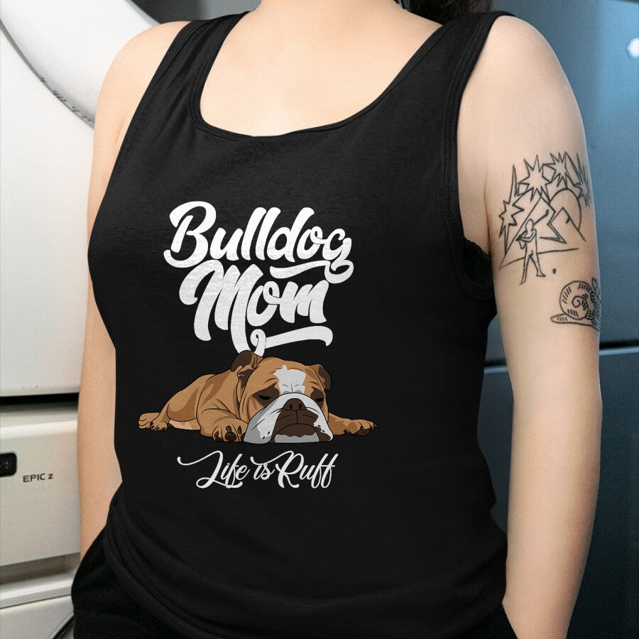 Dog Love Shirt, Dog Lover Gift T-Shirt/Hoodie/Sweatshirt HLT00 - Funny English Bulldog Apparel Bulldog Mom Life Is Ruff T-Shirt