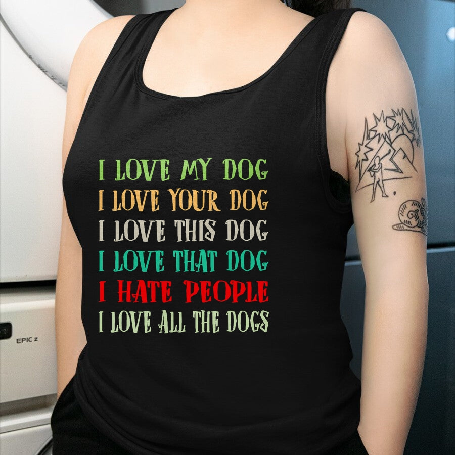 Dog Love Shirt, Dog Lover Gift T-Shirt/Hoodie/Sweatshirt HLT00 - Love My Dog Love Your Dog Love All The Dogs I Hate People T-Shirt