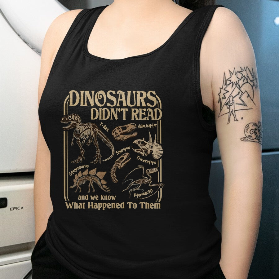 Best Dinosaur Lover Shirt, Funny Dinosaur UnisexT-Shirt/Hoodie/Sweatshirt HLT00 - Dinosaurs Did Not Read and We Know What Happened T-Shirt