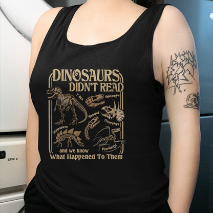 Best Dinosaur Lover Shirt, Funny Dinosaur UnisexT-Shirt/Hoodie/Sweatshirt HLT00 - Dinosaurs Did Not Read and We Know What Happened T-Shirt