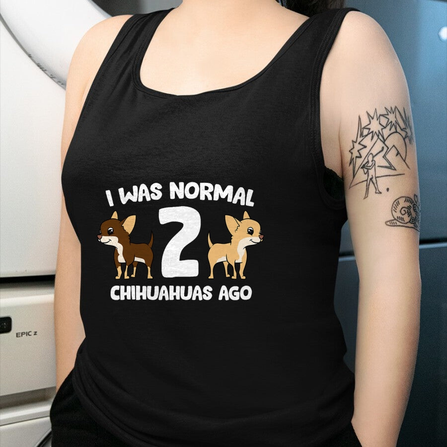 Dog Love Shirt, Dog Lover Gift T-Shirt/Hoodie/Sweatshirt HLT00 - I Was Normal 2 Chihuahuas Ago Love Chihuahua Dogs T-Shirt
