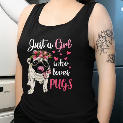 Dog Love Shirt, Dog Lover Gift T-Shirt/Hoodie/Sweatshirt HLT00 - Just a Girl who loves Pugs Funny Dog Mom Pug T-Shirt