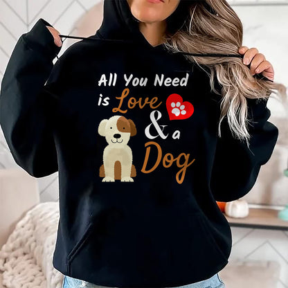 Dog Love Shirt, Dog Lover Gift T-Shirt/Hoodie/Sweatshirt HLT00 - Dog Lover Present - All You Need is Love and a Dog Funny T-Shirt