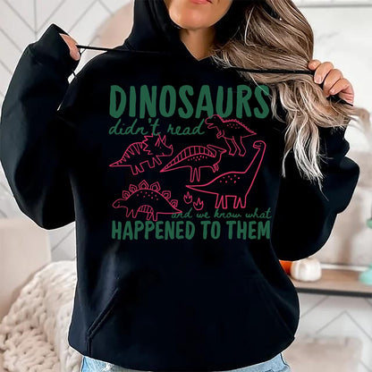 Best Dinosaur Lover Shirt, Funny Dinosaur UnisexT-Shirt/Hoodie/Sweatshirt HLT00 - Dinosaurs Didn_t Read We Know What Happened to Them T-Shirt