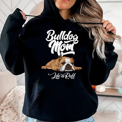 Dog Love Shirt, Dog Lover Gift T-Shirt/Hoodie/Sweatshirt HLT00 - Funny English Bulldog Apparel Bulldog Mom Life Is Ruff T-Shirt