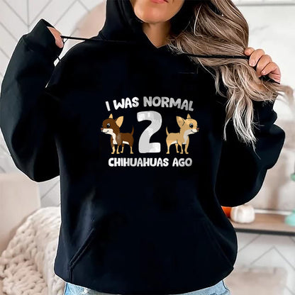 Dog Love Shirt, Dog Lover Gift T-Shirt/Hoodie/Sweatshirt HLT00 - I Was Normal 2 Chihuahuas Ago Love Chihuahua Dogs T-Shirt
