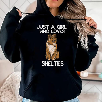 Dog Love Shirt, Dog Lover Gift T-Shirt/Hoodie/Sweatshirt HLT00 - Just A Girl Who Loves Shelties Dog Sheltie Lover Owner T-Shirt