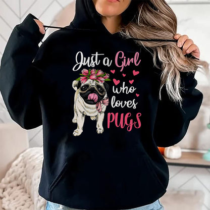 Dog Love Shirt, Dog Lover Gift T-Shirt/Hoodie/Sweatshirt HLT00 - Just a Girl who loves Pugs Funny Dog Mom Pug T-Shirt