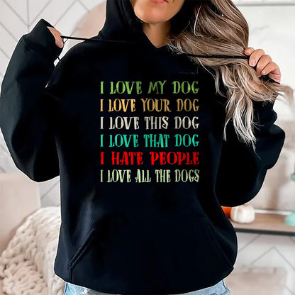 Dog Love Shirt, Dog Lover Gift T-Shirt/Hoodie/Sweatshirt HLT00 - Love My Dog Love Your Dog Love All The Dogs I Hate People T-Shirt