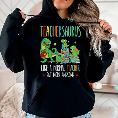 Best Dinosaur Lover Shirt, Funny Dinosaur UnisexT-Shirt/Hoodie/Sweatshirt HLT00 - Dinosaurs Teachersaurus Like A Normal Teacher More Awesome T-Shirt