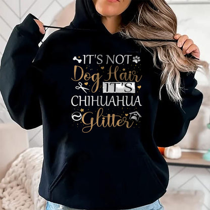 Dog Love Shirt, Dog Lover Gift T-Shirt/Hoodie/Sweatshirt HLT00 - Not Dog Hair Its Chihuahua Glitter Dog Owner Lover Dog Mom T-Shirt