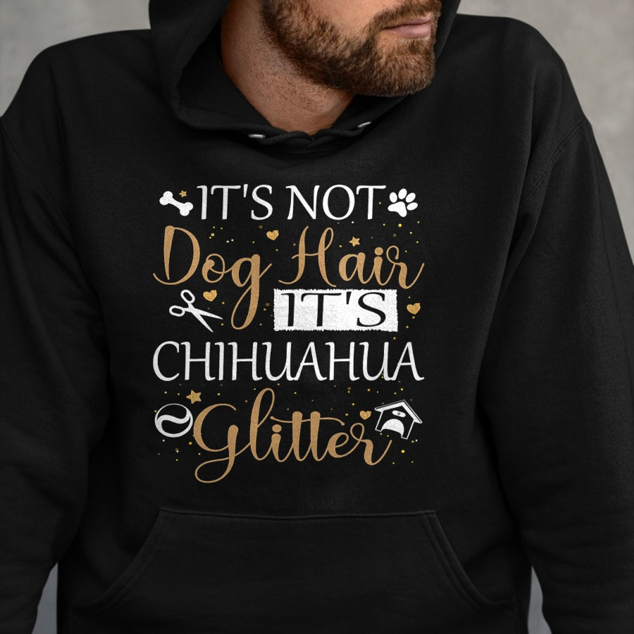 Dog Love Shirt, Dog Lover Gift T-Shirt/Hoodie/Sweatshirt HLT00 - Not Dog Hair Its Chihuahua Glitter Dog Owner Lover Dog Mom T-Shirt