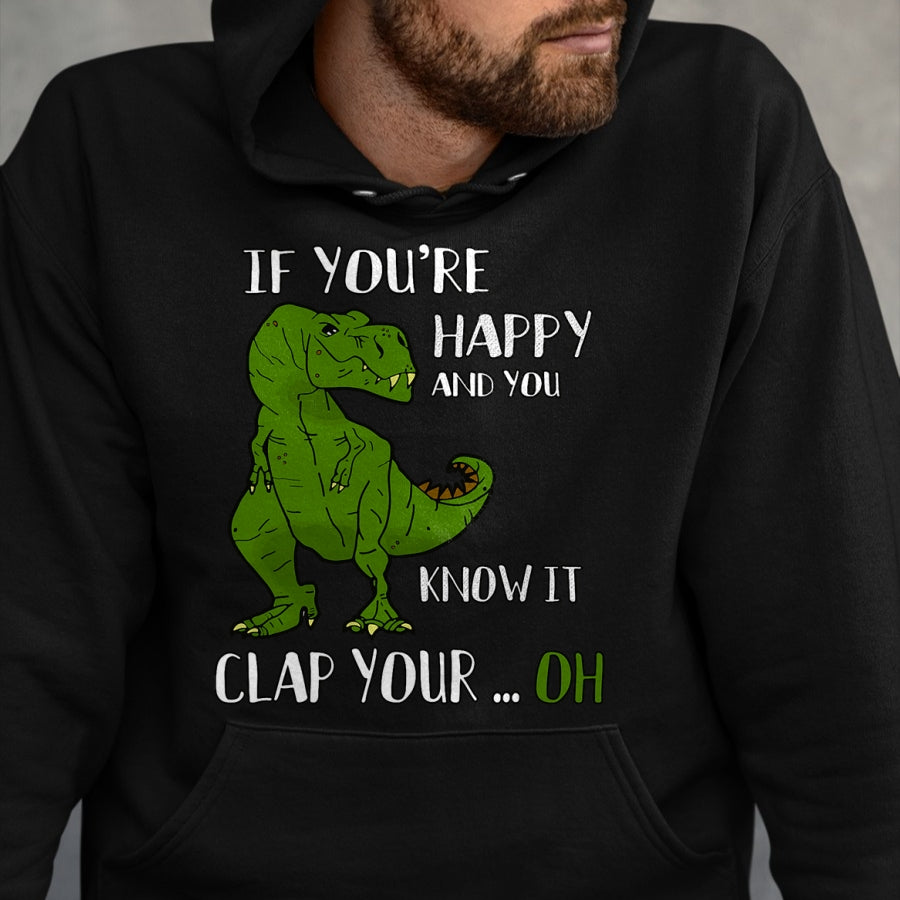 Best Dinosaur Lover Shirt, Funny Dinosaur UnisexT-Shirt/Hoodie/Sweatshirt HLT00 - Funny Trex Dinosaur Lovers Joke  Gag T-Rex  Dino - If You_re Happy and You Know It Clap Your