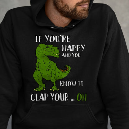 Best Dinosaur Lover Shirt, Funny Dinosaur UnisexT-Shirt/Hoodie/Sweatshirt HLT00 - Funny Trex Dinosaur Lovers Joke  Gag T-Rex  Dino - If You_re Happy and You Know It Clap Your