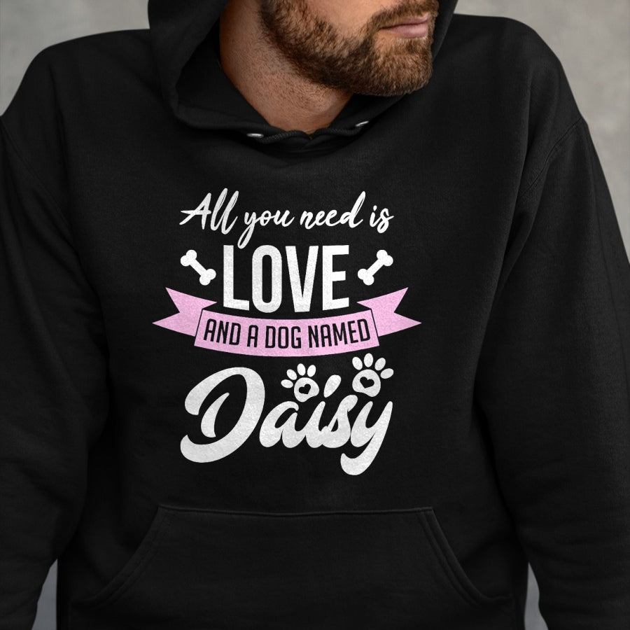 Dog Love Shirt, Dog Lover Gift T-Shirt/Hoodie/Sweatshirt HLT00 - All You Need Is Love And A Dog Named Daisy Owner T-Shirt