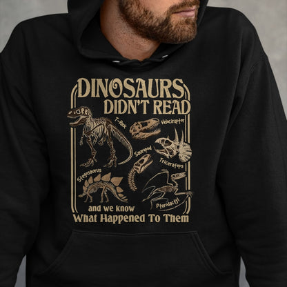 Best Dinosaur Lover Shirt, Funny Dinosaur UnisexT-Shirt/Hoodie/Sweatshirt HLT00 - Dinosaurs Did Not Read and We Know What Happened T-Shirt