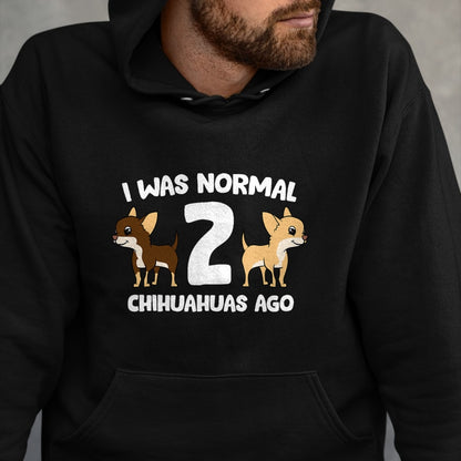 Dog Love Shirt, Dog Lover Gift T-Shirt/Hoodie/Sweatshirt HLT00 - I Was Normal 2 Chihuahuas Ago Love Chihuahua Dogs T-Shirt