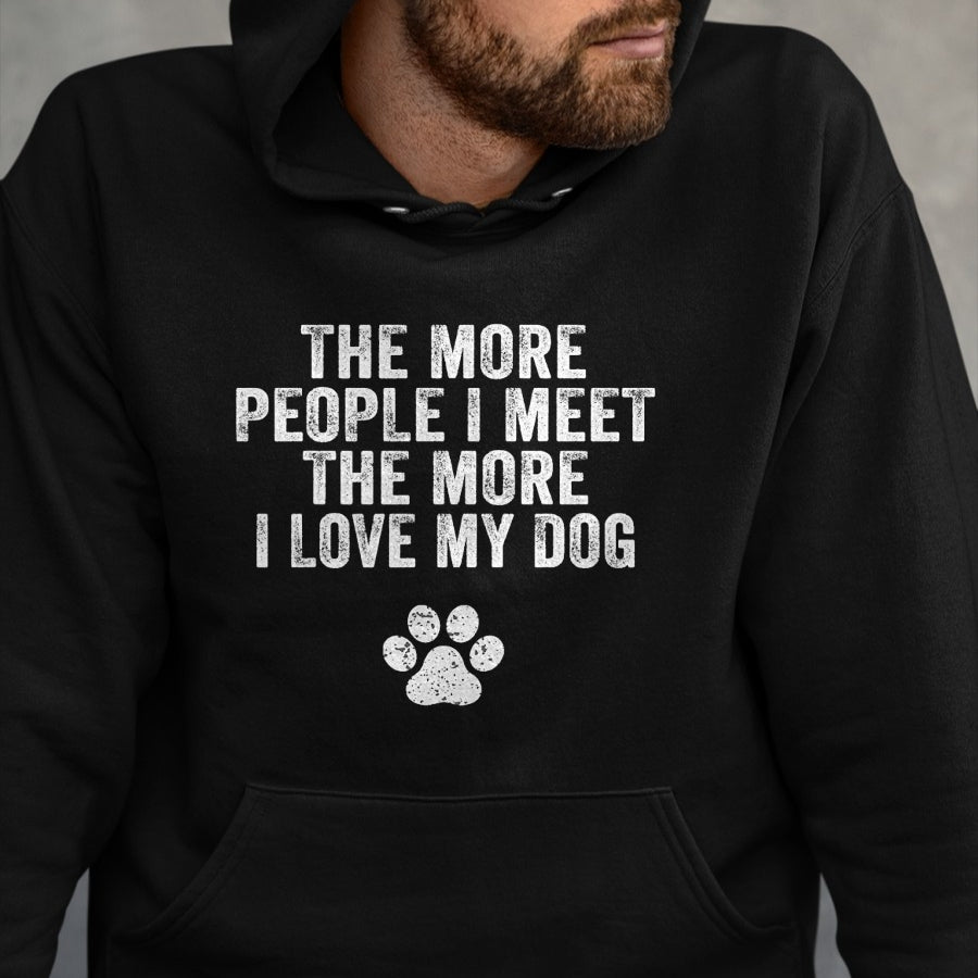 Dog Love Shirt, Dog Lover Gift T-Shirt/Hoodie/Sweatshirt HLT00 - Funny The More People I Meet The More I Love My Dog Vintage T-Shirt