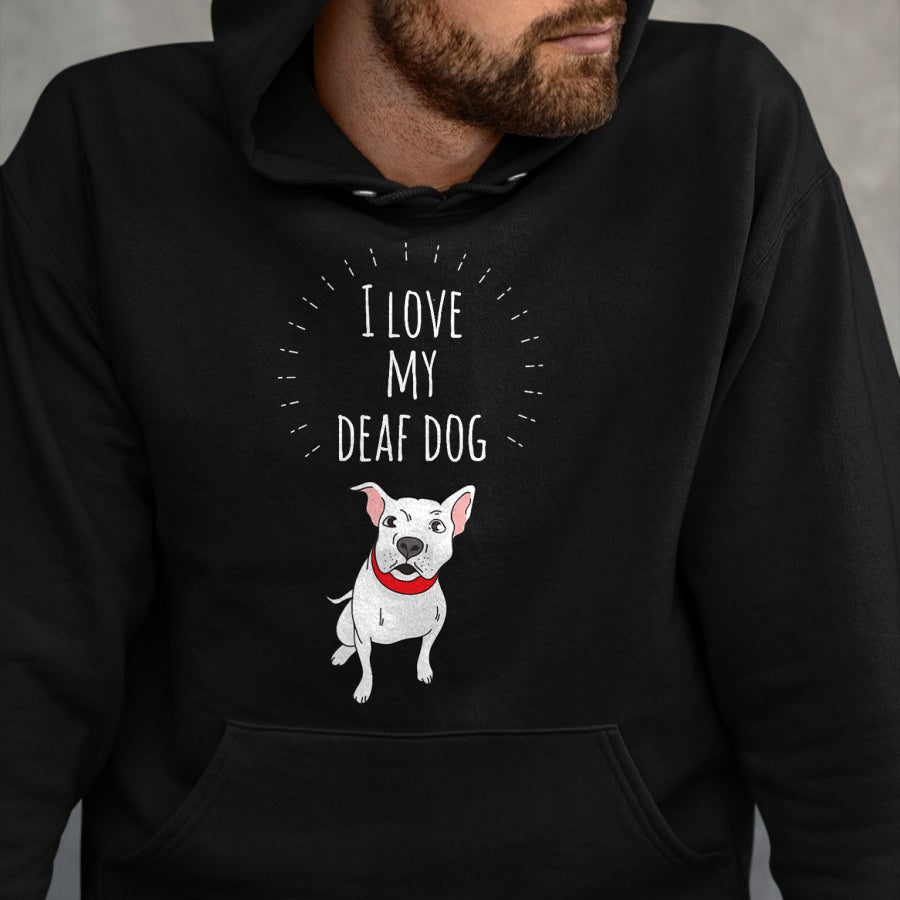 Dog Love Shirt, Dog Lover Gift T-Shirt/Hoodie/Sweatshirt HLT00 - I Love My Deaf Dog Cute T-Shirt For PitBull Lovers T-Shirt