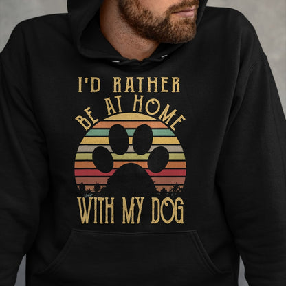 Dog Love Shirt, Dog Lover Gift T-Shirt/Hoodie/Sweatshirt HLT00 - I_d Rather Be At Home With My Dog Shirt Mom & Dog Parent T-Shirt