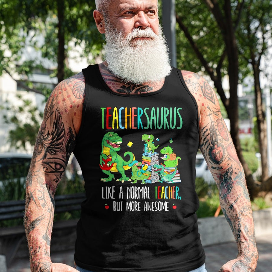 Best Dinosaur Lover Shirt, Funny Dinosaur UnisexT-Shirt/Hoodie/Sweatshirt HLT00 - Dinosaurs Teachersaurus Like A Normal Teacher More Awesome T-Shirt
