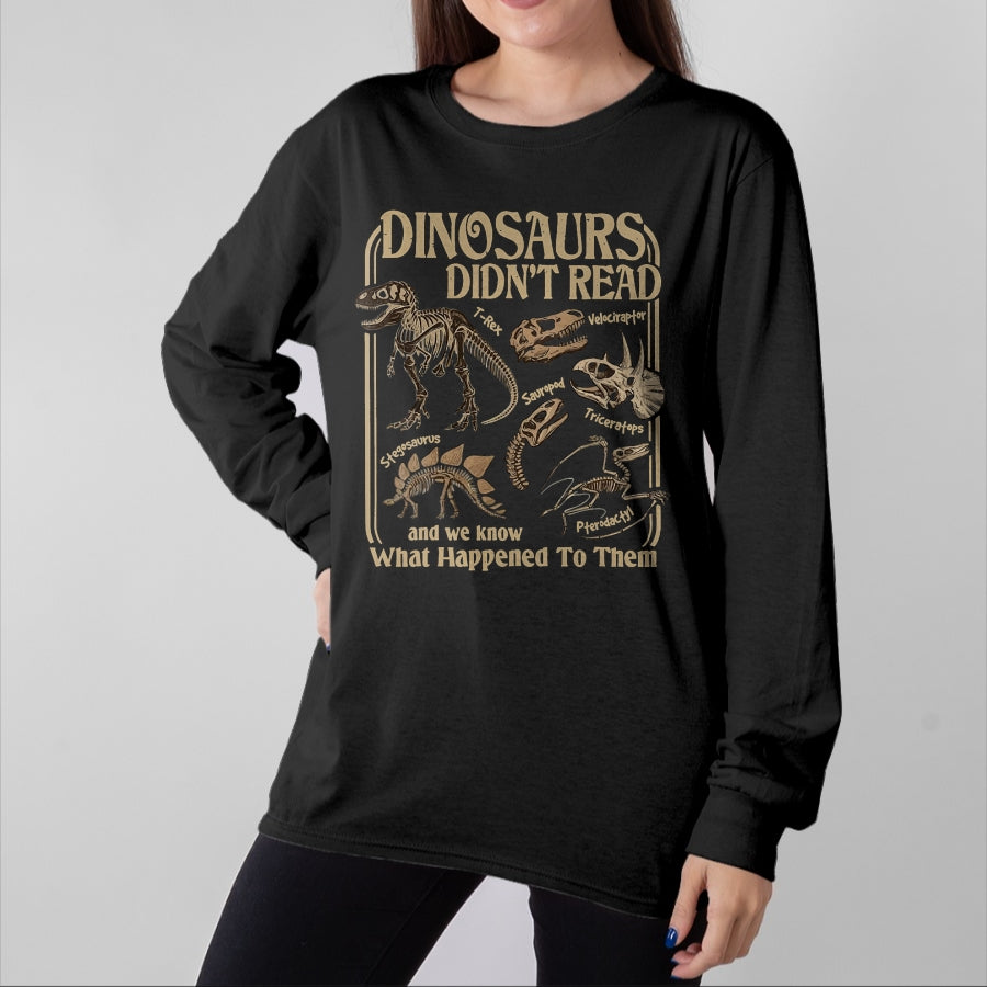 Best Dinosaur Lover Shirt, Funny Dinosaur UnisexT-Shirt/Hoodie/Sweatshirt HLT00 - Dinosaurs Did Not Read and We Know What Happened T-Shirt
