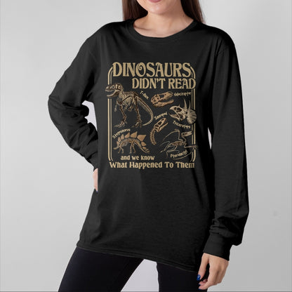 Best Dinosaur Lover Shirt, Funny Dinosaur UnisexT-Shirt/Hoodie/Sweatshirt HLT00 - Dinosaurs Did Not Read and We Know What Happened T-Shirt