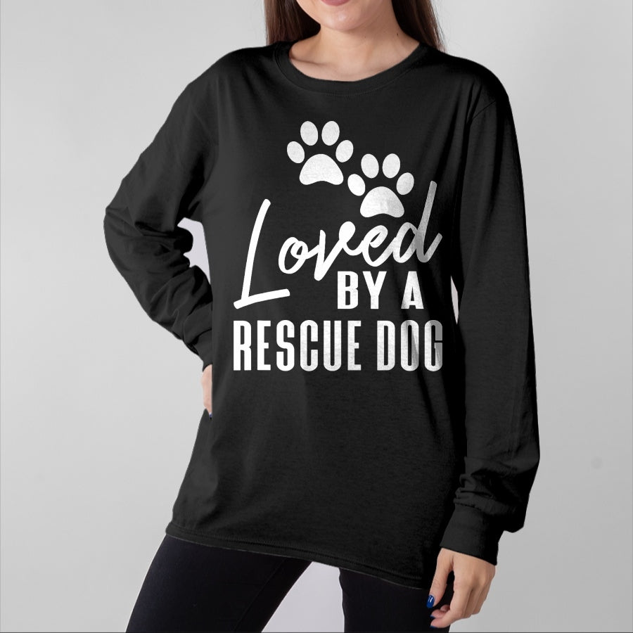 Dog Love Shirt, Dog Lover Gift T-Shirt/Hoodie/Sweatshirt HLT00 - Loved By A Rescue Dog - Foster Mom Rescue Dad T-Shirt