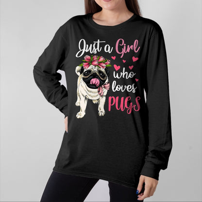 Dog Love Shirt, Dog Lover Gift T-Shirt/Hoodie/Sweatshirt HLT00 - Just a Girl who loves Pugs Funny Dog Mom Pug T-Shirt
