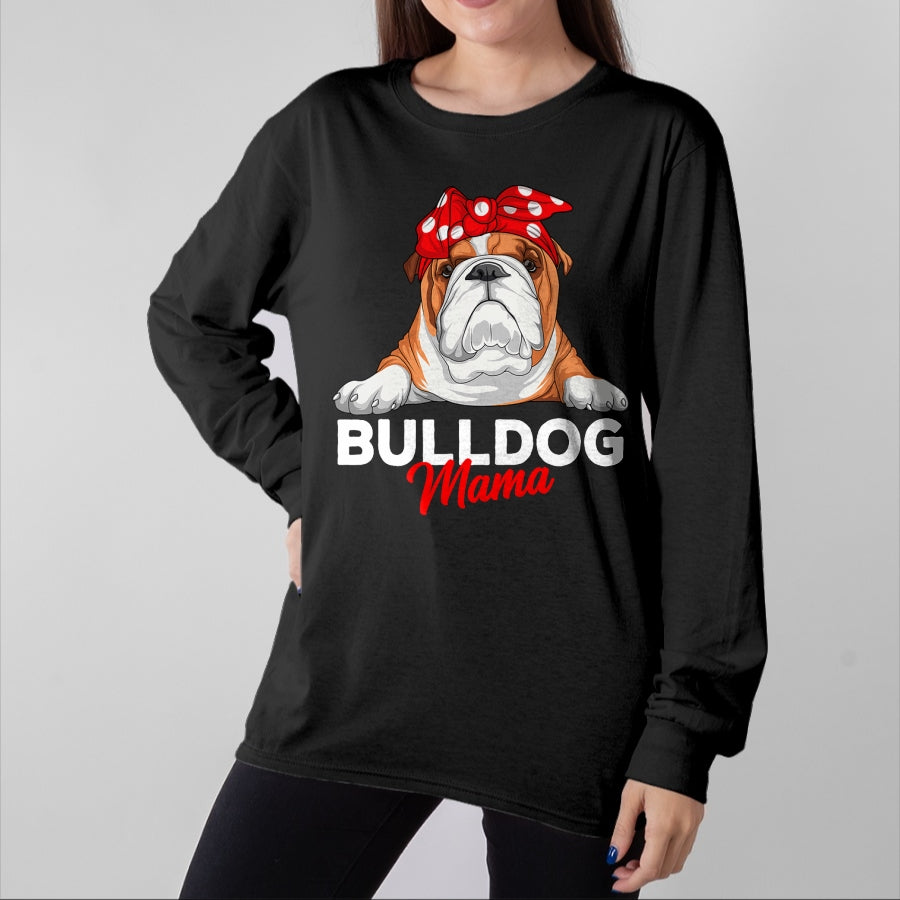 Dog Love Shirt, Dog Lover Gift T-Shirt/Hoodie/Sweatshirt HLT00 - English Bulldog Mama Bully Dog Mom Funny Womens Gift T-Shirt
