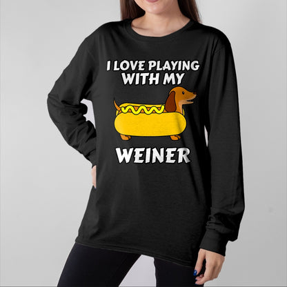 Dog Love Shirt, Dog Lover Gift T-Shirt/Hoodie/Sweatshirt HLT00 - I Love Playing With My Wiener Dachshund Dog Weenie T-Shirt