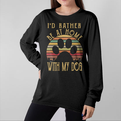 Dog Love Shirt, Dog Lover Gift T-Shirt/Hoodie/Sweatshirt HLT00 - I_d Rather Be At Home With My Dog Shirt Mom & Dog Parent T-Shirt