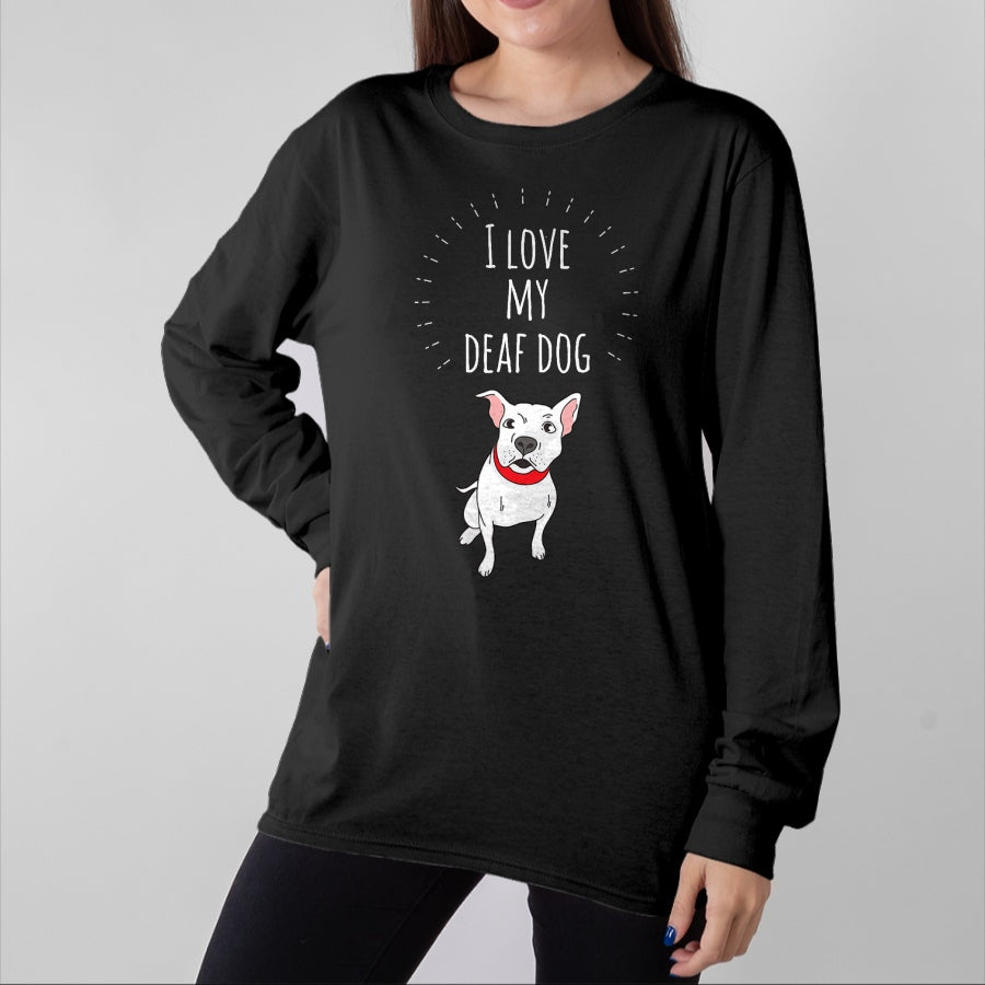 Dog Love Shirt, Dog Lover Gift T-Shirt/Hoodie/Sweatshirt HLT00 - I Love My Deaf Dog Cute T-Shirt For PitBull Lovers T-Shirt