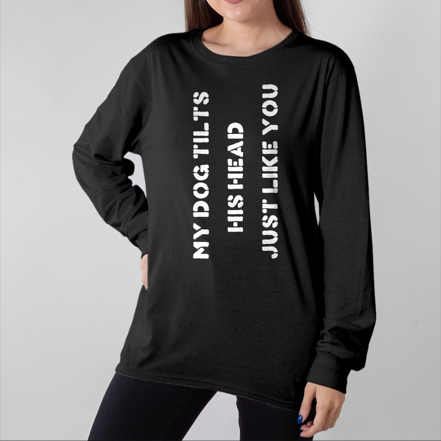 Dog Love Shirt, Dog Lover Gift T-Shirt/Hoodie/Sweatshirt HLT00 - Funny Dog T-Shirt Head Tilt Joke Dog Owner Humor T-Shirt T-Shirt