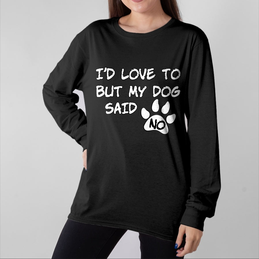Dog Love Shirt, Dog Lover Gift T-Shirt/Hoodie/Sweatshirt HLT00 - Dog T-Shirt - I_d Love To But My Dog Said No Tee! T-Shirt