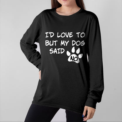 Dog Love Shirt, Dog Lover Gift T-Shirt/Hoodie/Sweatshirt HLT00 - Dog T-Shirt - I_d Love To But My Dog Said No Tee! T-Shirt