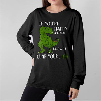Best Dinosaur Lover Shirt, Funny Dinosaur UnisexT-Shirt/Hoodie/Sweatshirt HLT00 - Funny Trex Dinosaur Lovers Joke  Gag T-Rex  Dino - If You_re Happy and You Know It Clap Your