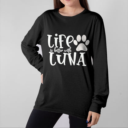 Dog Love Shirt, Dog Lover Gift T-Shirt/Hoodie/Sweatshirt HLT00 - Life Is Better With Luna Pet Dog Owner Christmas Gifts Mom T-Shirt