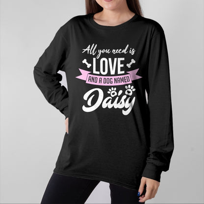 Dog Love Shirt, Dog Lover Gift T-Shirt/Hoodie/Sweatshirt HLT00 - All You Need Is Love And A Dog Named Daisy Owner T-Shirt