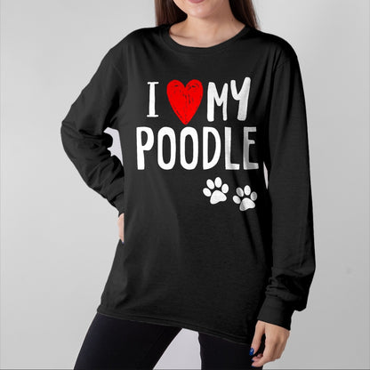 Dog Love Shirt, Dog Lover Gift T-Shirt/Hoodie/Sweatshirt HLT00 - I Love My Poodle Heart Paw Dog Owner T Shirt T-Shirt