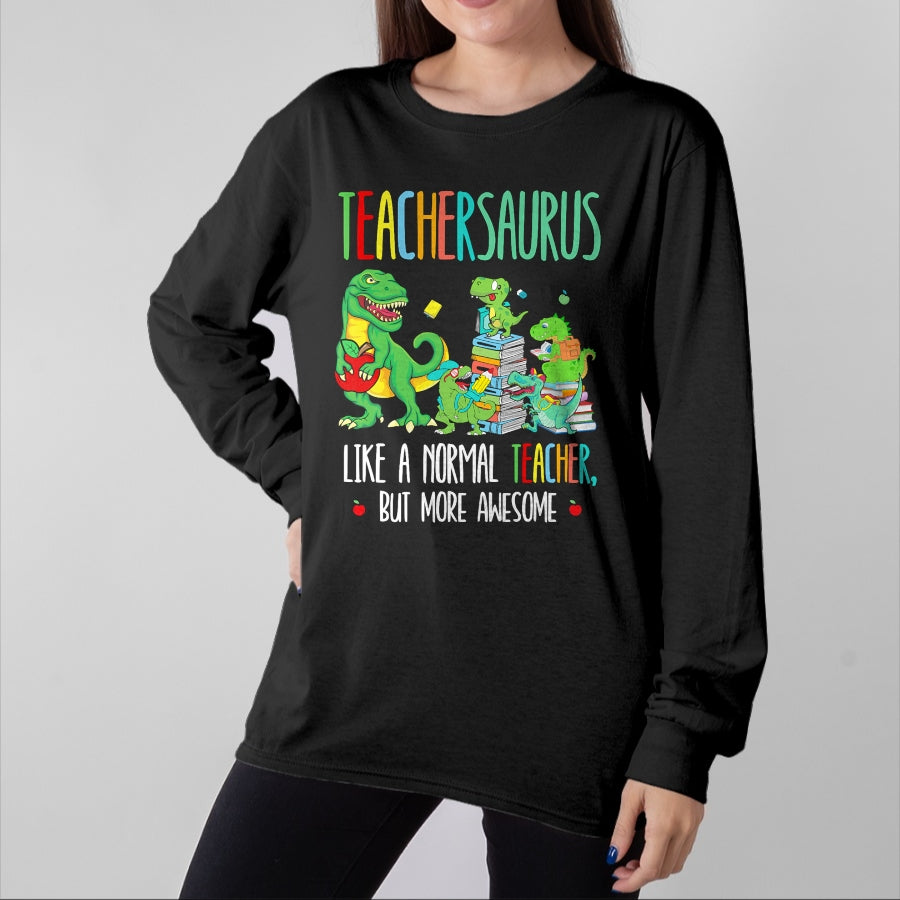 Best Dinosaur Lover Shirt, Funny Dinosaur UnisexT-Shirt/Hoodie/Sweatshirt HLT00 - Dinosaurs Teachersaurus Like A Normal Teacher More Awesome T-Shirt