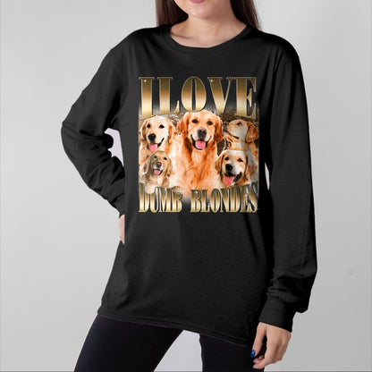 Dog Love Shirt, Dog Lover Gift T-Shirt/Hoodie/Sweatshirt HLT00 - I Love Dumb Blondes Funny Meme Dog Lover T-Shirt