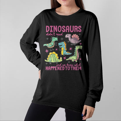 Best Dinosaur Lover Shirt, Funny Dinosaur UnisexT-Shirt/Hoodie/Sweatshirt HLT00 - Dinosaurs Didn’t Read Dino Teacher Book Lover Librarian T-Shirt