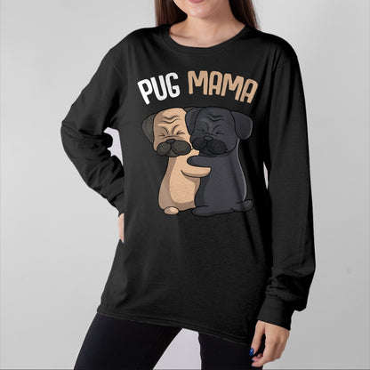 Dog Love Shirt, Dog Lover Gift T-Shirt/Hoodie/Sweatshirt HLT00 - Pug Mama Dog Mom Lover Owner Girls Women T-Shirt