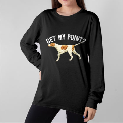 Dog Love Shirt, Dog Lover Gift T-Shirt/Hoodie/Sweatshirt HLT00 - Funny Pointer Dog Get My Point T-shirt Bird Dog Lover Gift T-Shirt
