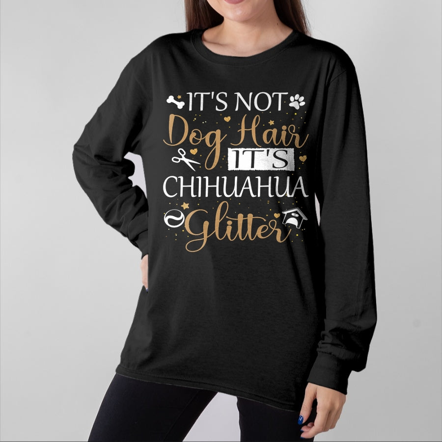 Dog Love Shirt, Dog Lover Gift T-Shirt/Hoodie/Sweatshirt HLT00 - Not Dog Hair Its Chihuahua Glitter Dog Owner Lover Dog Mom T-Shirt
