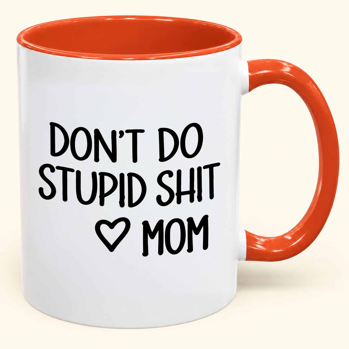 "DONT DO STUPID SHIT" - Gift Accent Coffee Mug From Mom - TOBY00 (SKU2610-690)