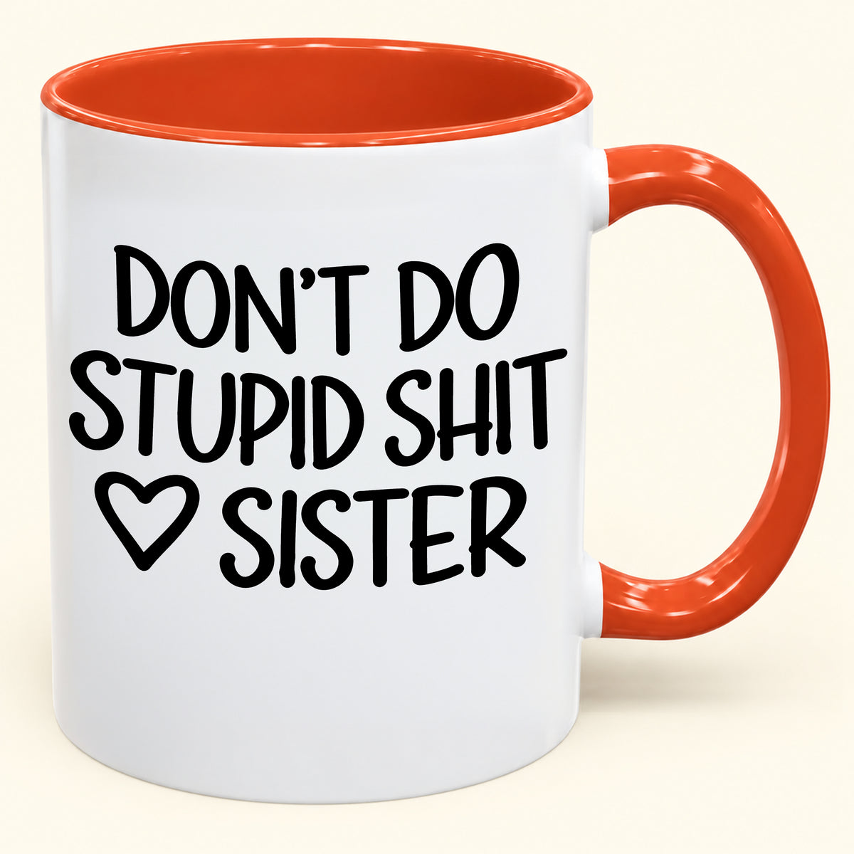 "DONT DO STUPID SHIT" - Gift Accent Coffee Mug From Sister - TOBY00 (SKU2610-966)