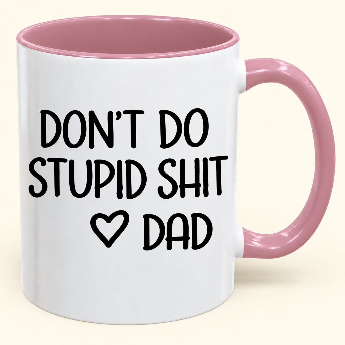 "DONT DO STUPID SHIT" - Gift Accent Coffee Mug From Dad - TOBY00 (SKU2610-689)